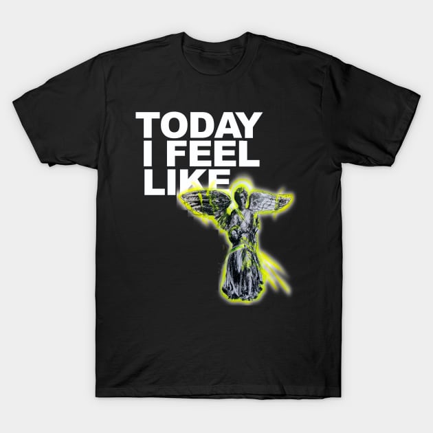 Today  i Feel Like ...Angel T-Shirt by Uaooo